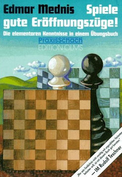 Spiele gute Eröffnungszüge!: Die elementaren Kenntnisse in einem Übungsbuch 